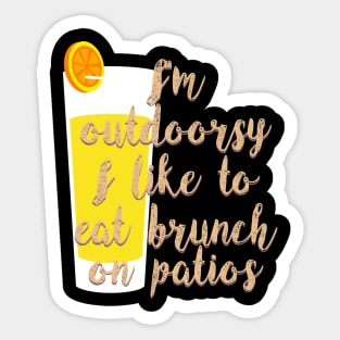 I'm Outdoorsy I Like To Eat Brunch On Patios Mimosas Tee Shirt Sticker